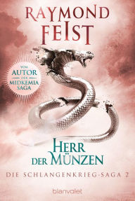 Title: Die Schlangenkrieg-Saga 2: Herr der Münzen, Author: Raymond E. Feist