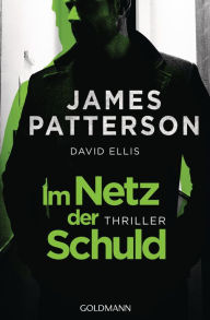 Title: Im Netz der Schuld: Thriller, Author: James Patterson