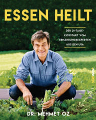 Title: Essen heilt: Der 21-Tage-Kickstart vom Ernährungsexperten aus den USA - Gesunde Ernährung leicht verständlich erklärt, mit mehr als 100 einfachen Rezepten, Author: Mehmet Oz