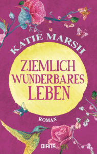 Title: Ziemlich wunderbares Leben: Roman, Author: Katie Marsh