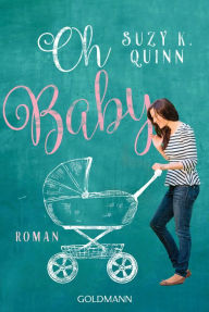 Title: Oh Baby!: Roman, Author: Suzy K. Quinn