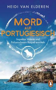 Title: Mord auf Portugiesisch: Inspektor Valente und Polizeischwein Raquel ermitteln, Author: Heidi van Elderen