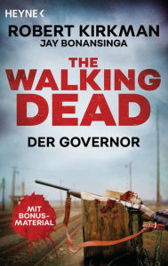 Title: The Walking Dead: Der Governor - Zwei Romane in einem Band, Author: Robert Kirkman