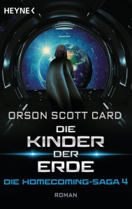 Title: Die Kinder der Erde - Die Homecoming-Saga 4: Roman, Author: Orson Scott Card