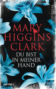 Title: Du bist in meiner Hand: Thriller, Author: Mary Higgins Clark