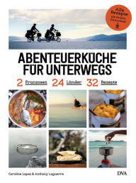 Title: Abenteuerküche für unterwegs: 2 Franzosen, 24 Länder, 32 Rezepte, Author: Caroline Lopez