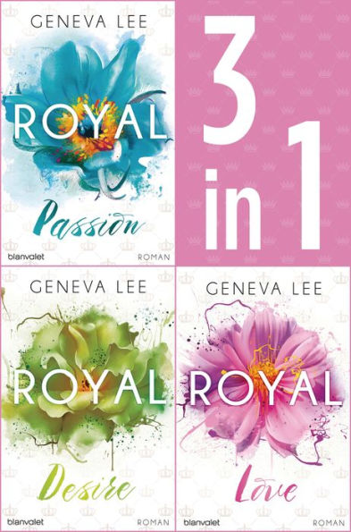 Die Royals-Saga 1-3: - Royal Passion / Royal Desire / Royal Love: Drei Romane in einem Band