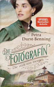 Title: Die Fotografin - Die Welt von morgen: Roman, Author: Petra Durst-Benning