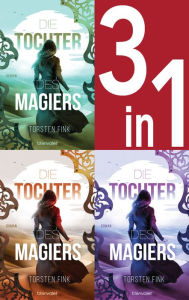 Title: Die Tochter des Magiers Band 1-3: Die Diebin / Die Gefährtin / Die Erwählte (3in1-Bundle): Die komplette Trilogie - Drei Romane in einem Band, Author: Torsten Fink