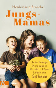 Title: Jungs-Mamas: Jede Menge Anregungen für ein schönes Leben mit Söhnen, Author: Heidemarie Brosche