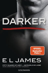 Title: Darker - Fifty Shades of Grey. Gefährliche Liebe von Christian selbst erzählt: Roman, Author: E L James