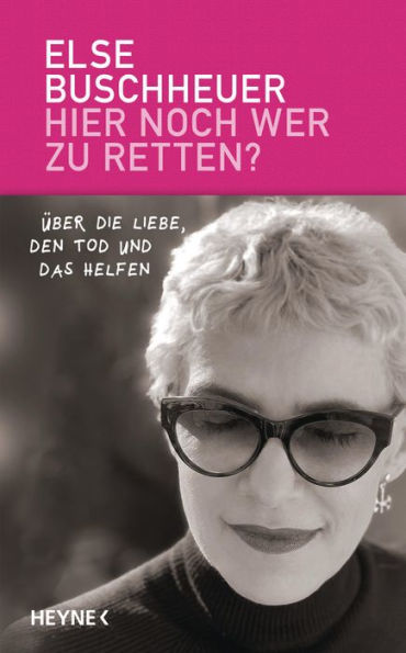 Hier noch wer zu retten?: Über die Liebe, den Tod und das Helfen