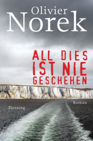 Title: All dies ist nie geschehen: Roman, Author: Olivier Norek