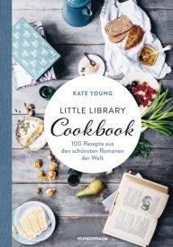 Title: Little Library Cookbook: 100 Rezepte aus den schönsten Romanen der Welt, Author: Kate Young