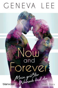Title: Now and Forever - Mein größter Wunsch bist du: Short Story, Author: Geneva Lee