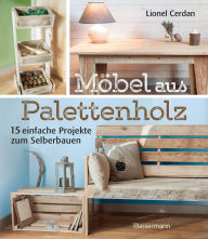 Title: Möbel aus Palettenholz: 15 einfache Projekte zum Selberbauen, Author: Lionel Cerdan