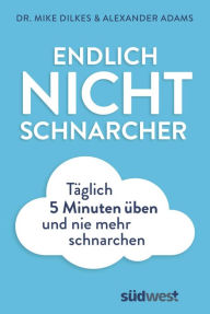 Title: Endlich Nichtschnarcher: Täglich 5 Minuten üben und nie mehr Schnarchen, Author: Mike Dilkes