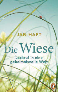Title: Die Wiese: Lockruf in eine geheimnisvolle Welt - Von dem preisgekrönten Dokumentarfilmer, Author: Jan Haft