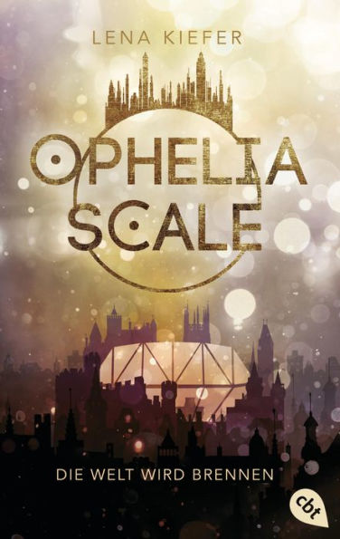 Ophelia Scale - Die Welt wird brennen: Ausgezeichnet mit dem Lovelybooks Leserpreis 2019: Deutsches Debüt