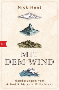 Title: Mit dem Wind: Wanderungen vom Atlantik bis zum Mittelmeer, Author: Nick Hunt