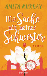 Title: Die Sache mit meiner Schwester: Roman, Author: Amita Murray