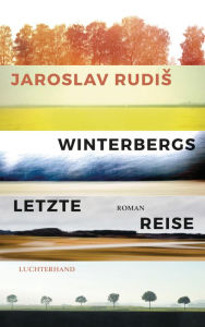 Title: Winterbergs letzte Reise: Roman, Author: Jaroslav Rudis