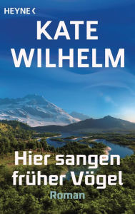 Title: Hier sangen früher Vögel: Roman, Author: Kate Wilhelm