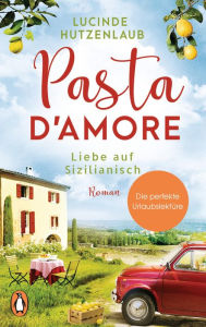 Title: Pasta d'amore - Liebe auf Sizilianisch: Roman, Author: Lucinde Hutzenlaub