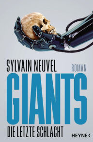 Title: Giants - Die letzte Schlacht: Roman, Author: Sylvain Neuvel