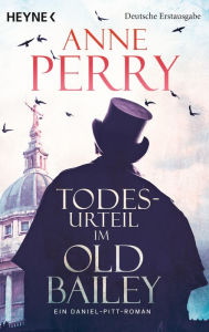 Title: Todesurteil im Old Bailey: Ein Daniel-Pitt-Roman, Author: Anne Perry