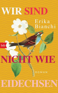 Title: Wir sind nicht wie Eidechsen: Roman, Author: Erika Bianchi