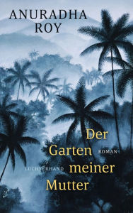 Title: Der Garten meiner Mutter: Roman, Author: Anuradha Roy