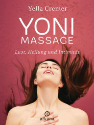 Title: Yoni-Massage: Lust, Heilung und Intimität, Author: Yella Cremer