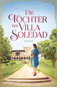 Title: Die Töchter der Villa Soledad: Roman, Author: Alaitz Extremera Leceaga