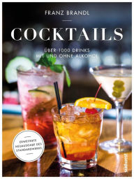 Title: Cocktails: Über 1000 Drinks mit und ohne Alkohol - Erweiterte Neuausgabe des Standardwerks, Author: Franz Brandl