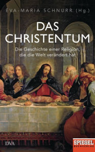 Title: Das Christentum: Die Geschichte einer Religion, die die Welt verändert hat - Ein SPIEGEL-Buch, Author: Eva-Maria Schnurr