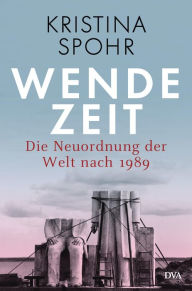 Title: Wendezeit: Die Neuordnung der Welt nach 1989, Author: Kristina Spohr