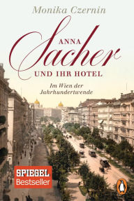 Title: Anna Sacher und ihr Hotel: Im Wien der Jahrhundertwende, Author: Monika Czernin