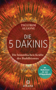 Title: Die 5 Dakinis: Die himmlischen Kräfte des Buddhismus - Mit Meditationen für viele Alltagsprobleme, Author: Tsültrim Allione