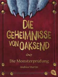 Title: Die Geheimnisse von Oaksend - Monsterprüfung: Ein mitreißendes Abenteuer über Freundschaft und Gegensätze für Jungs und Mädchen, Author: Andrea Martin