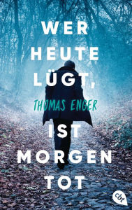 Title: Wer heute lügt, ist morgen tot, Author: Thomas Enger