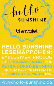 Title: Hello Sunshine Lesehäppchen: Exklusiver Prolog zu Spätsommerliebe von Petra Durst-Benning plus Cocktailrezept und ausgewählte Leseproben von Geneva Lee, Sylvia Lott uvm., Author: Blanvalet Verlag