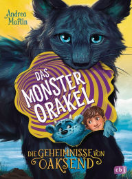 Title: Die Geheimnisse von Oaksend - Das Monsterorakel: Ein mitreißendes Abenteuer über Freundschaft und Gegensätze für Jungs und Mädchen, Author: Andrea Martin