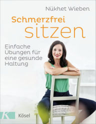 Title: Schmerzfrei sitzen: Einfache Übungen für eine gesunde Haltung, Author: Nükhet Wieben