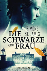 Title: Die schwarze Frau: Roman, Author: Simone St. James