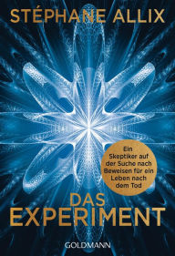 Title: Das Experiment: Ein Skeptiker auf der Suche nach Beweisen für ein Leben nach dem Tod, Author: Stéphane Allix