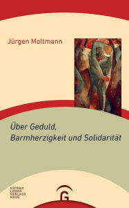 Title: Über Geduld, Barmherzigkeit und Solidarität, Author: Jürgen Moltmann