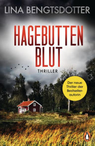 Title: Hagebuttenblut: Thriller. Düster, abgründig, skandinavisch: Lina Bengtsdotter! Beste skandinavische Spannung von der schwedischen Bestsellerautorin, Author: Lina Bengtsdotter