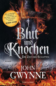 Title: Die Zeit der Schatten - Blut und Knochen 1: Roman, Author: John Gwynne