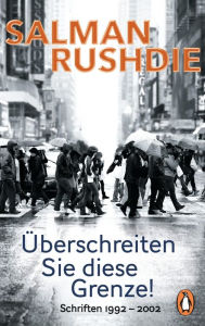 Title: Überschreiten Sie diese Grenze!: Schriften 1992 - 2002, Author: Salman Rushdie